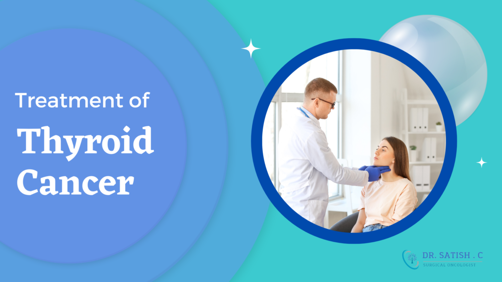 Treatment of Thyroid Cancer by Thyroid Cancer Surgeon in Bangalore | Dr. Satish C