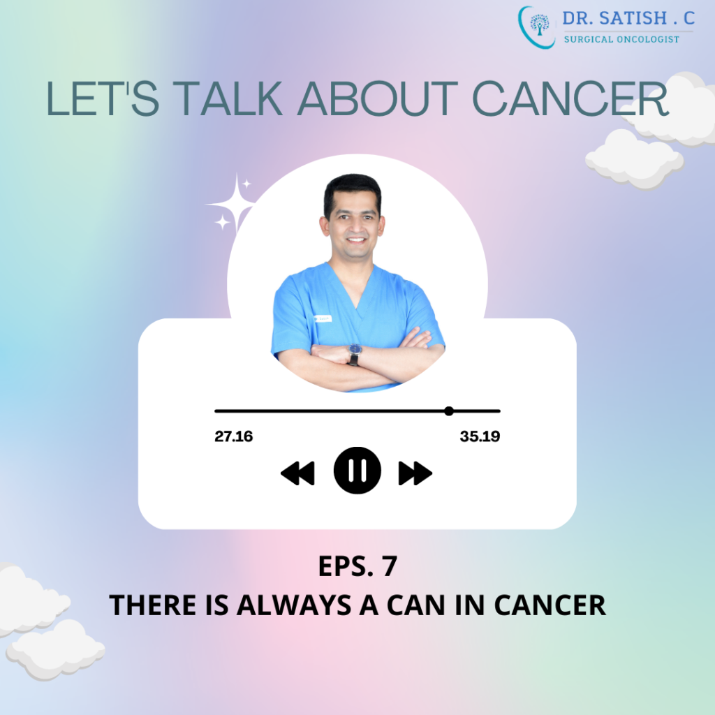 There is always a can in cancer, Surgical Oncologist in Bangalore - Dr. Satish C