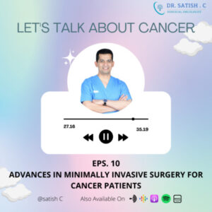 Minimally Invasive Surgery for Cancer Patients, Surgical Oncologist in Bangalore- Dr. Satish C